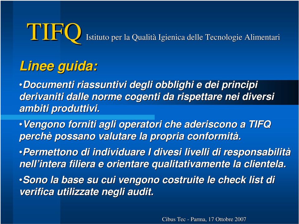 Vengono forniti agli operatori che aderiscono a TIFQ perchè possano valutare la propria conformità.