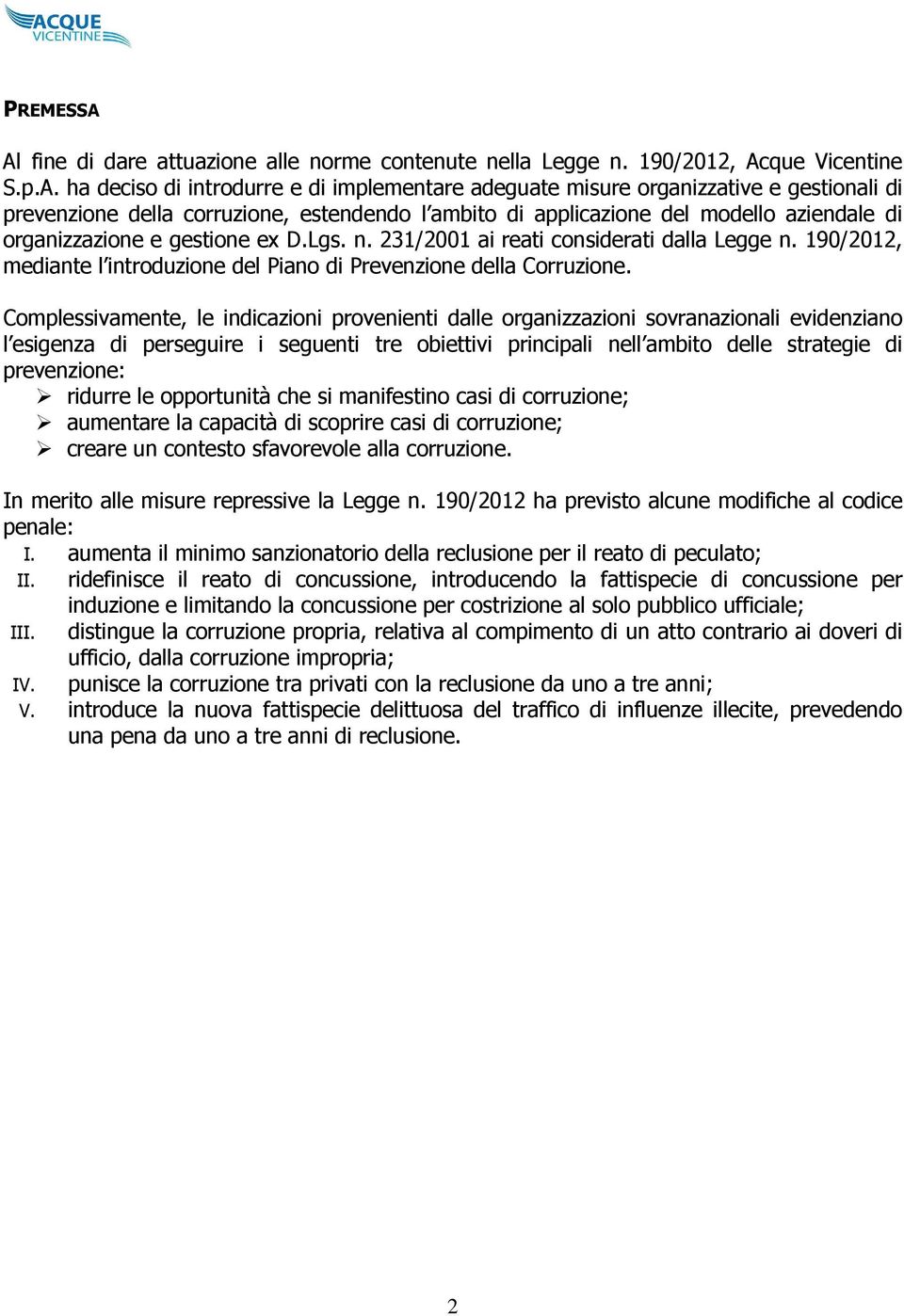 della corruzione, estendendo l ambito di applicazione del modello aziendale di organizzazione e gestione ex D.Lgs. n. 231/2001 ai reati considerati dalla Legge n.