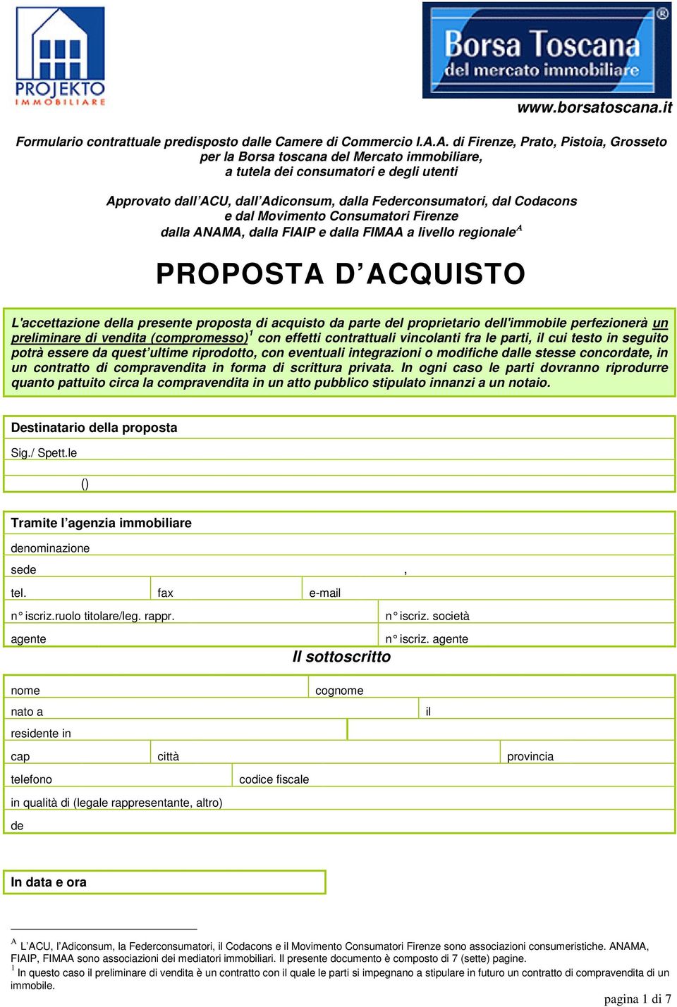 e dal Movimento Consumatori Firenze dalla ANAMA, dalla FIAIP e dalla FIMAA a livello regionale Α PROPOSTA D ACQUISTO L'accettazione della presente proposta di acquisto da parte del proprietario