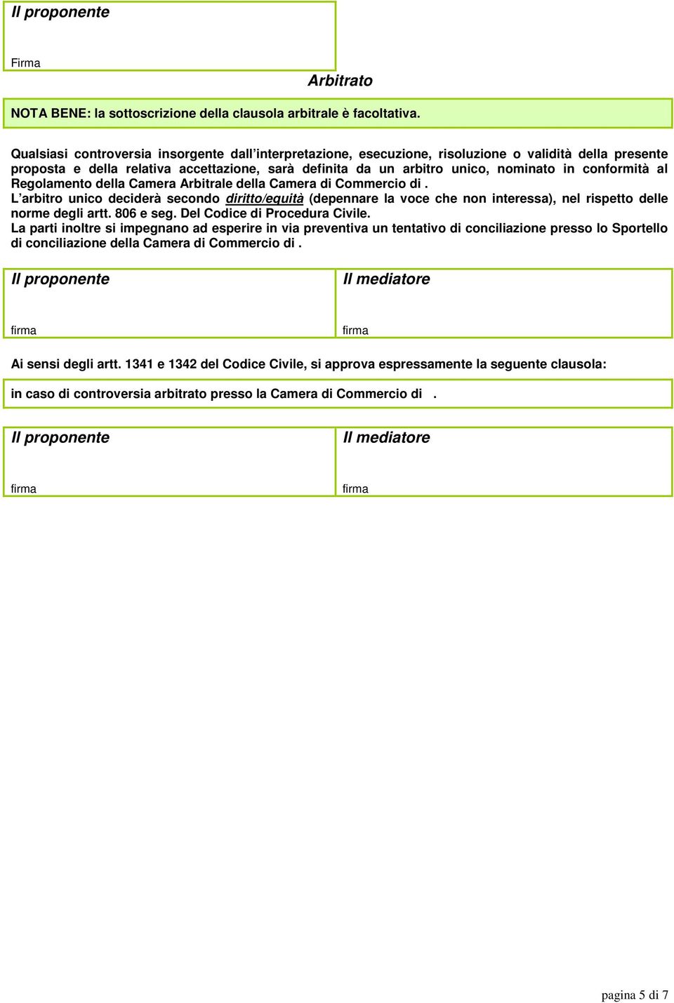 conformità al Regolamento della Camera Arbitrale della Camera di Commercio di.