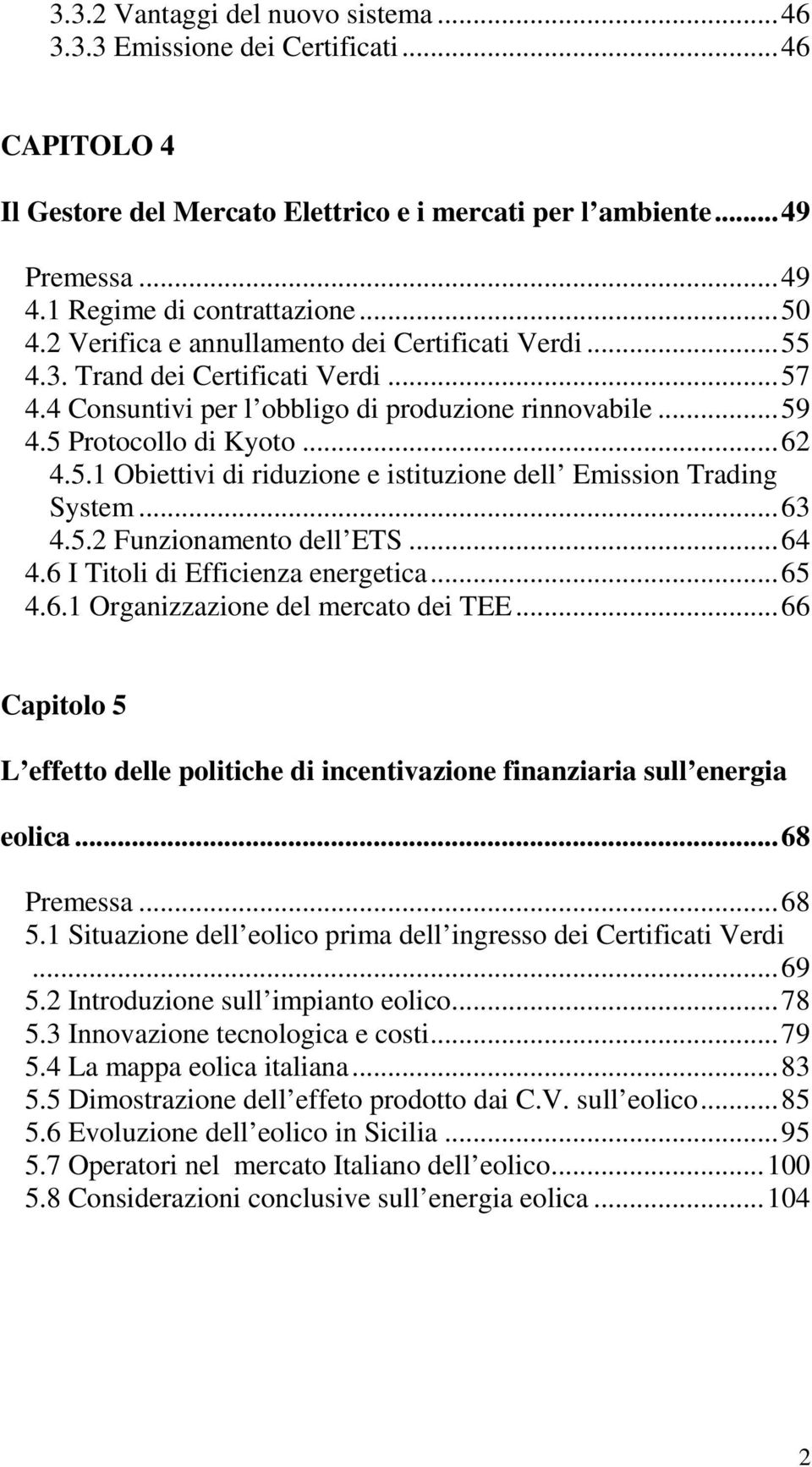 ..63 4.5.2 Funzionamento dell ETS...64 4.6 I Titoli di Efficienza energetica...65 4.6.1 Organizzazione del mercato dei TEE.