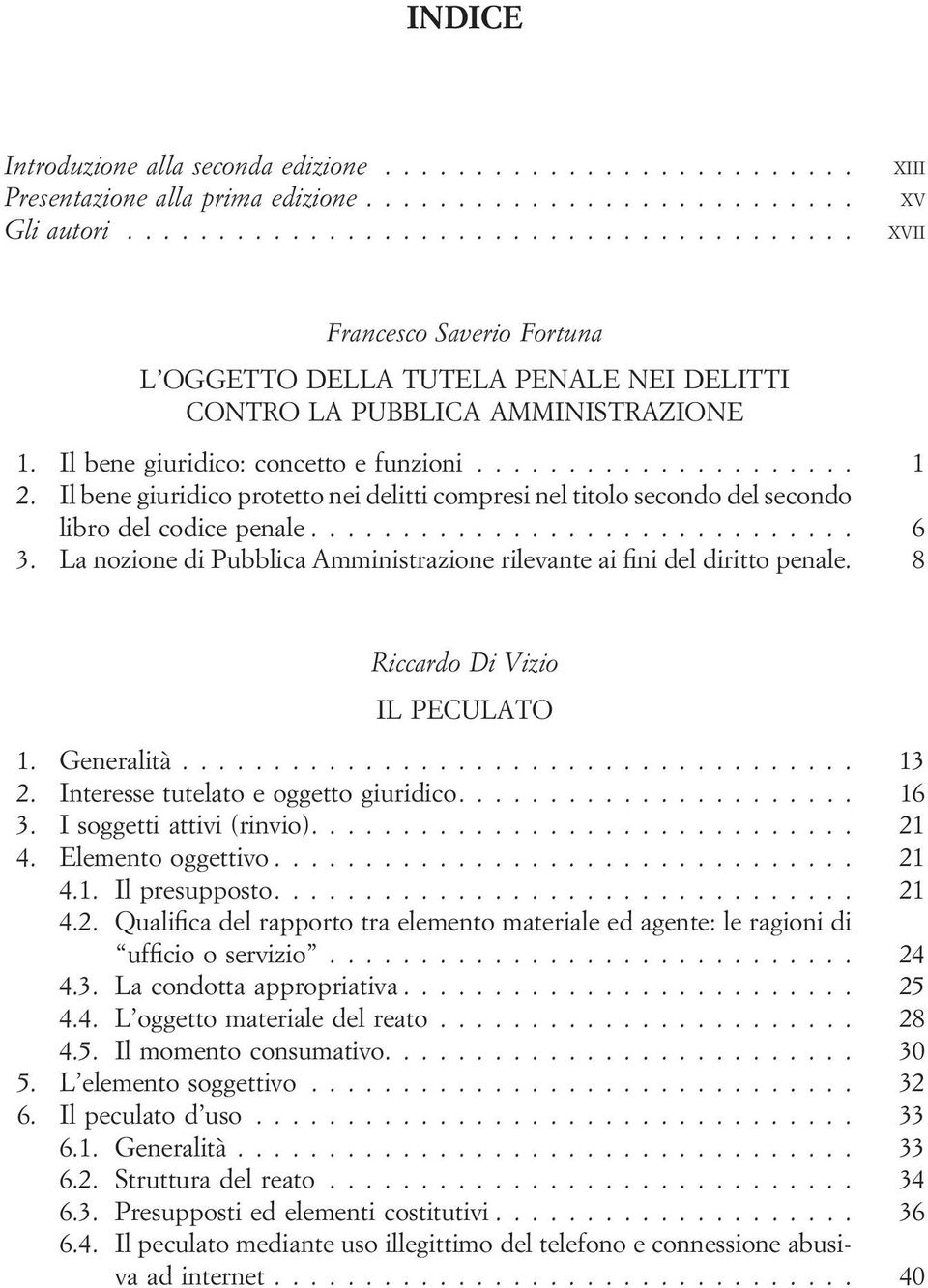 Il bene giuridico protetto nei delitti compresi nel titolo secondo del secondo libro del codice penale... 6 3. La nozione di Pubblica Amministrazione rilevante ai fini del diritto penale.