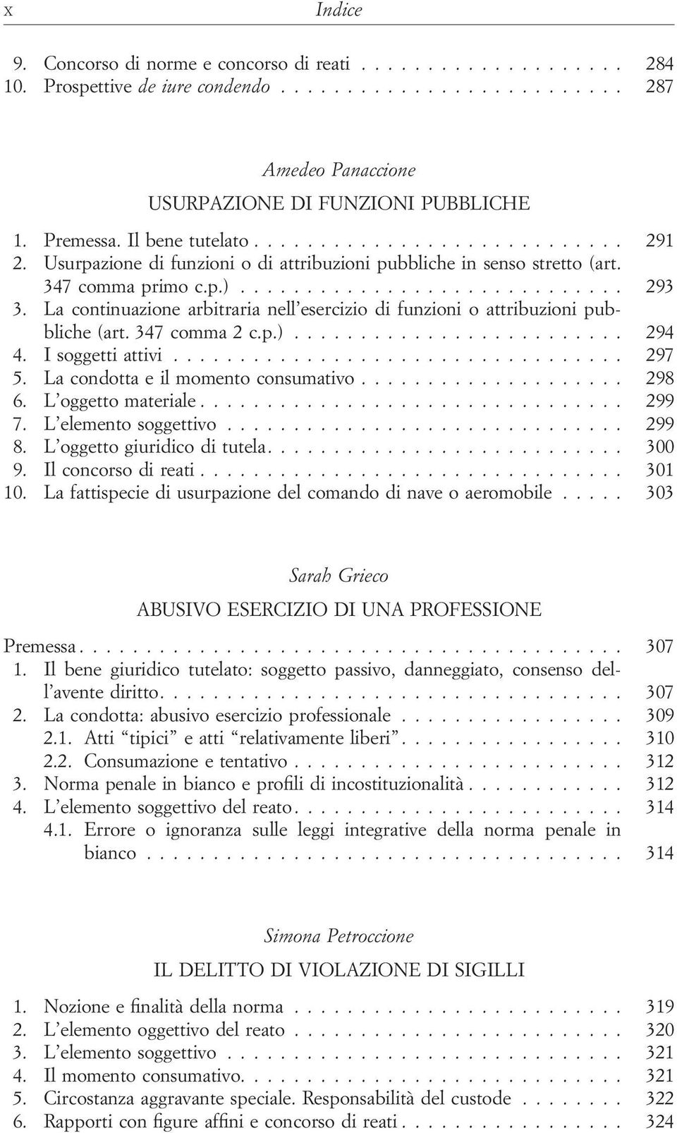 347 comma 2 c.p.)... 294 4. I soggetti attivi... 297 5. La condotta e il momento consumativo... 298 6. L oggetto materiale... 299 7. L elemento soggettivo... 299 8. L oggetto giuridico di tutela.