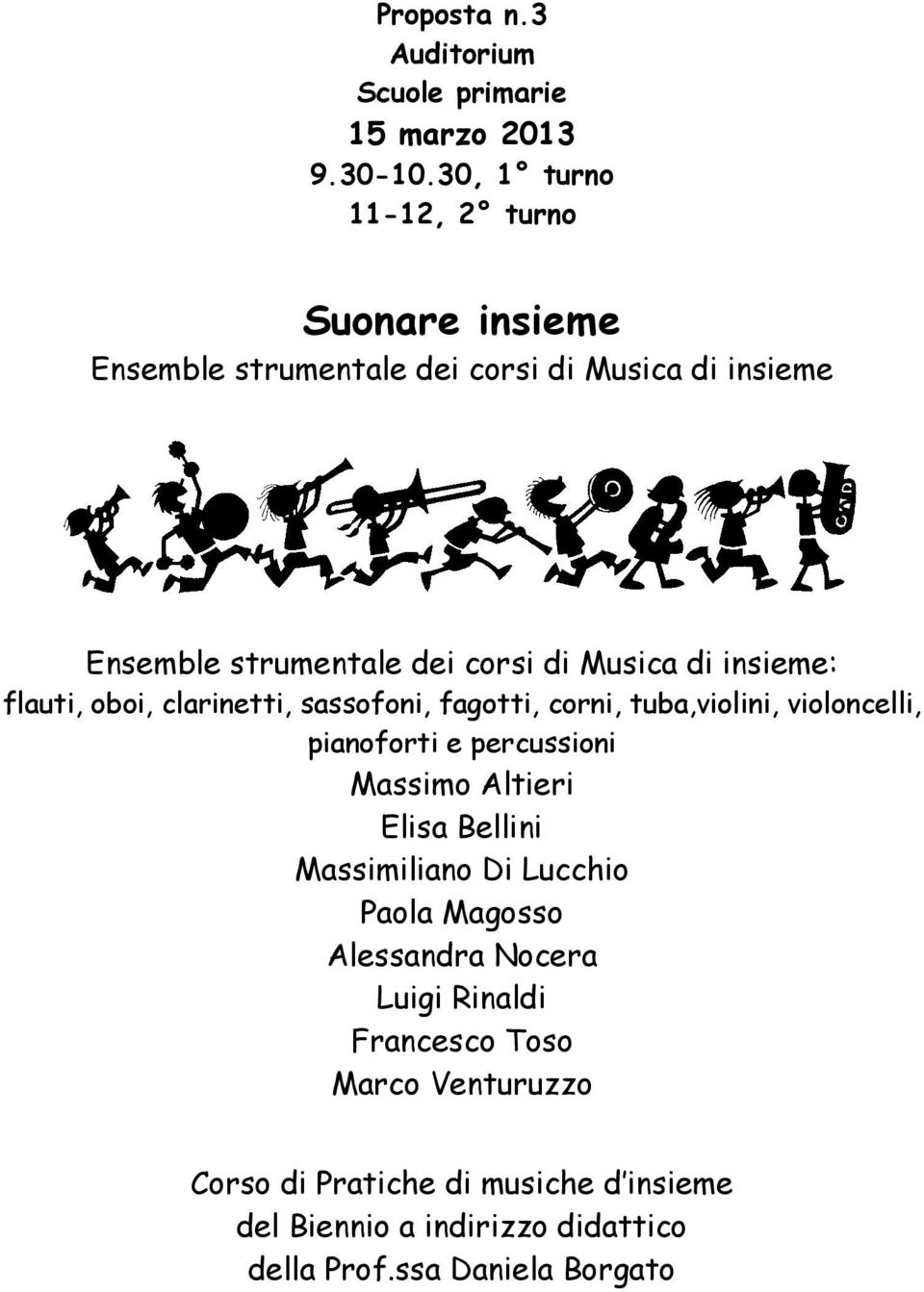 corsi di Musica di insieme: flauti, oboi, clarinetti, sassofoni, fagotti, corni, tuba,violini, violoncelli, pianoforti e