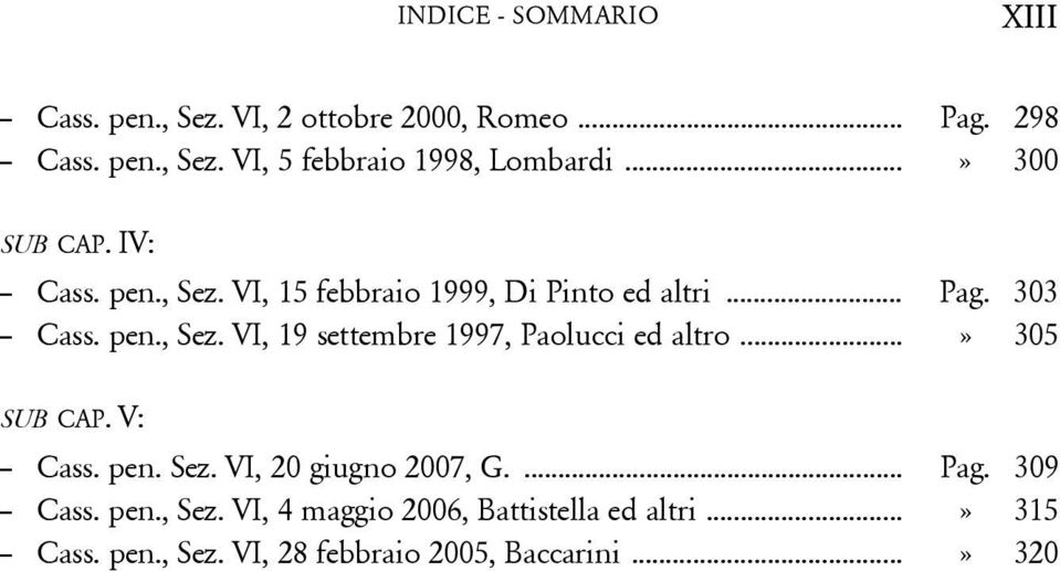 ..» 305 SUB CAP. V: Cass. pen. Sez. VI, 20 giugno 2007, G.... Pag. 309 Cass. pen., Sez.