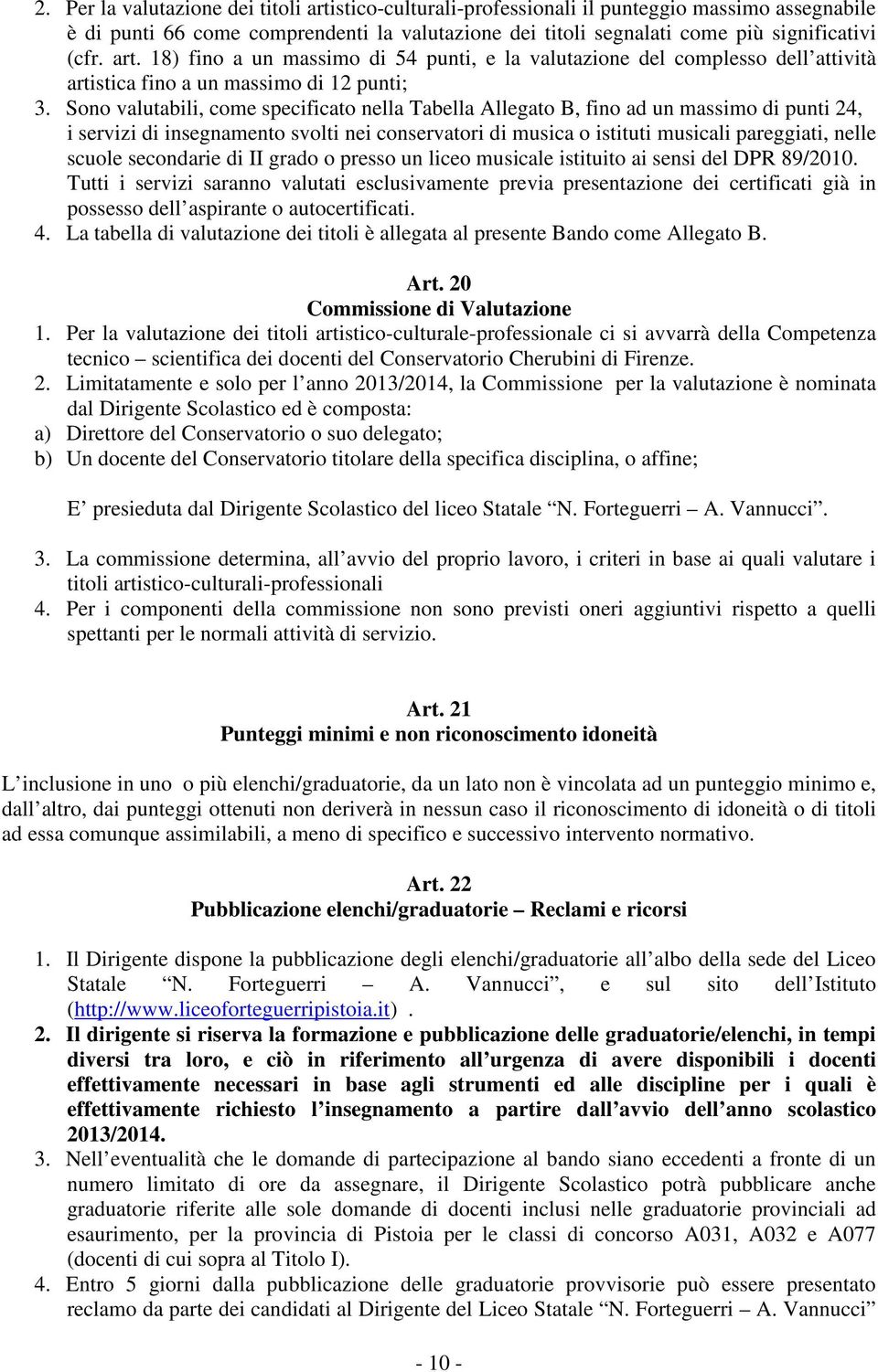 Sono valutabili, come specificato nella Tabella Allegato B, fino ad un massimo di punti 24, i servizi di insegnamento svolti nei conservatori di musica o istituti musicali pareggiati, nelle scuole