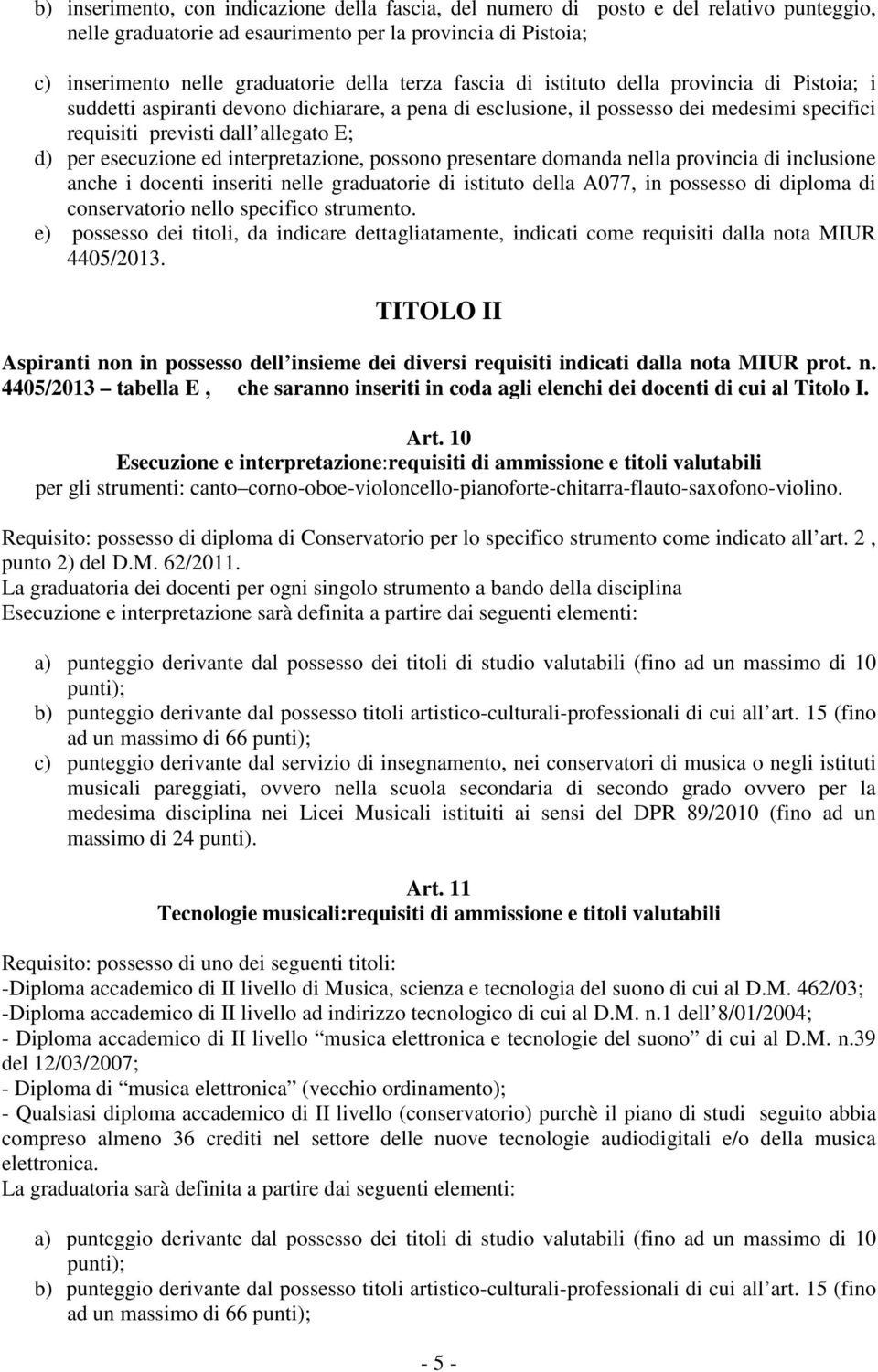 ed interpretazione, possono presentare domanda nella provincia di inclusione anche i docenti inseriti nelle graduatorie di istituto della A077, in possesso di diploma di conservatorio nello specifico