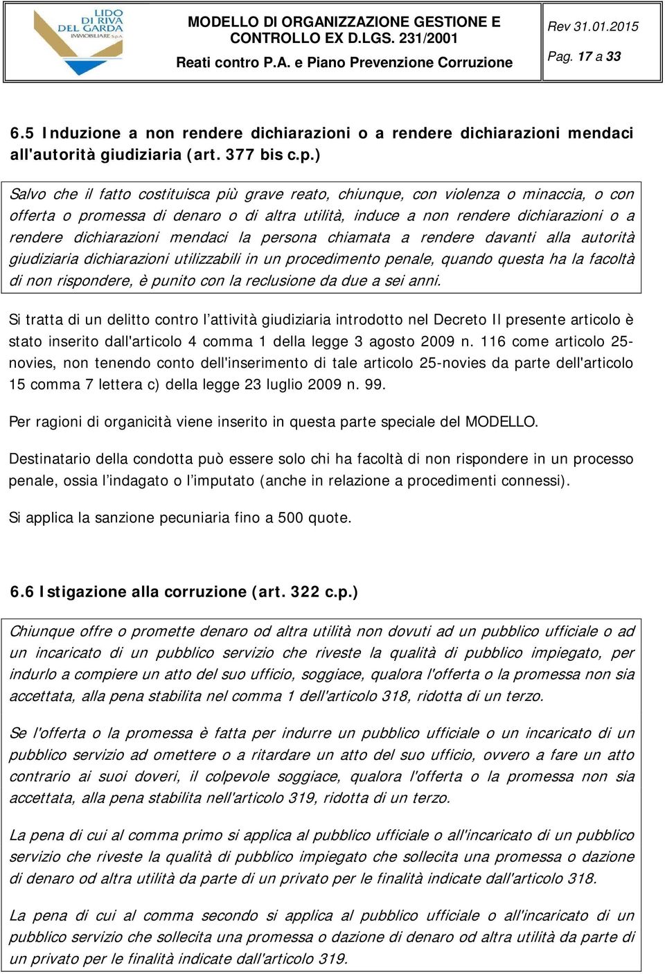 dichiarazioni mendaci la persona chiamata a rendere davanti alla autorità giudiziaria dichiarazioni utilizzabili in un procedimento penale, quando questa ha la facoltà di non rispondere, è punito con