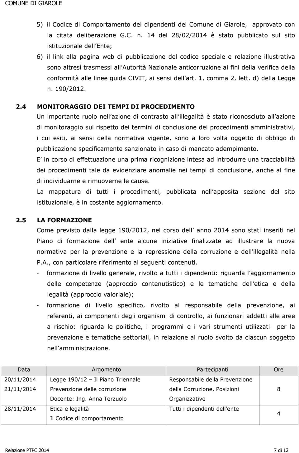 Nazionale anticorruzione ai fini della verifica della conformità alle linee guida CIVIT, ai sensi dell art. 1, comma 2,