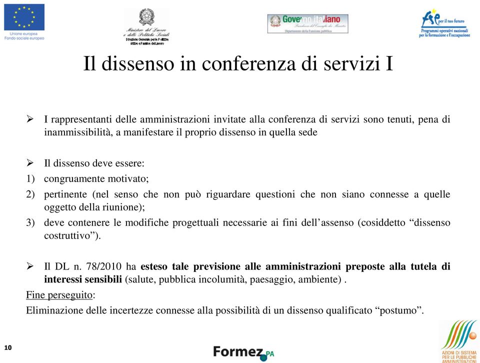 deve contenere le modifiche progettuali necessarie ai fini dell assenso (cosiddetto dissenso costruttivo ). Il DL n.