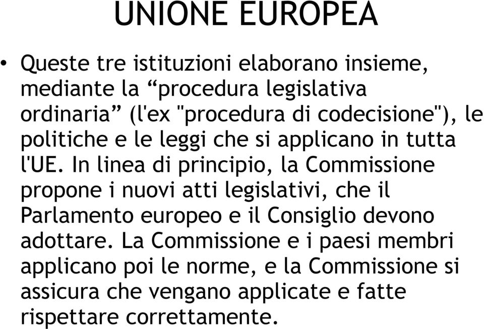 In linea di principio, la Commissione propone i nuovi atti legislativi, che il Parlamento europeo e il