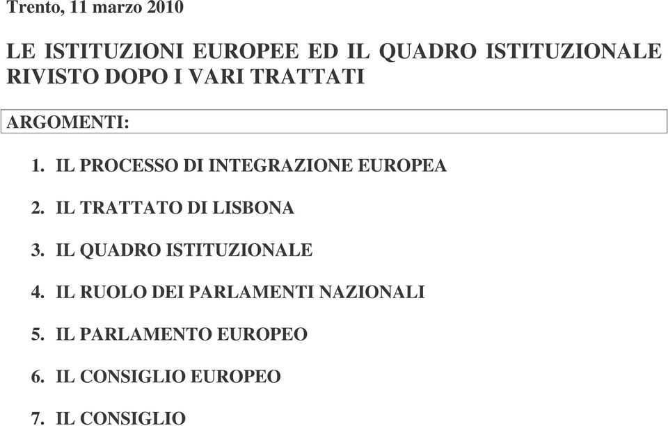 IL PROCESSO DI INTEGRAZIONE EUROPEA 2. IL TRATTATO DI LISBONA 3.