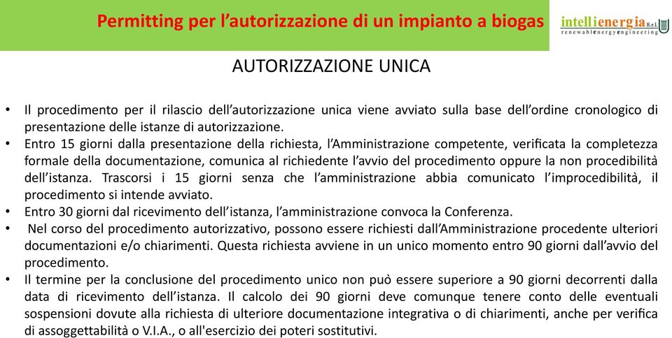 Entro 15 giorni dalla presentazione della richiesta, l Amministrazione competente, verificata la completezza formale della documentazione, comunica al richiedente l avvio del procedimento oppure la