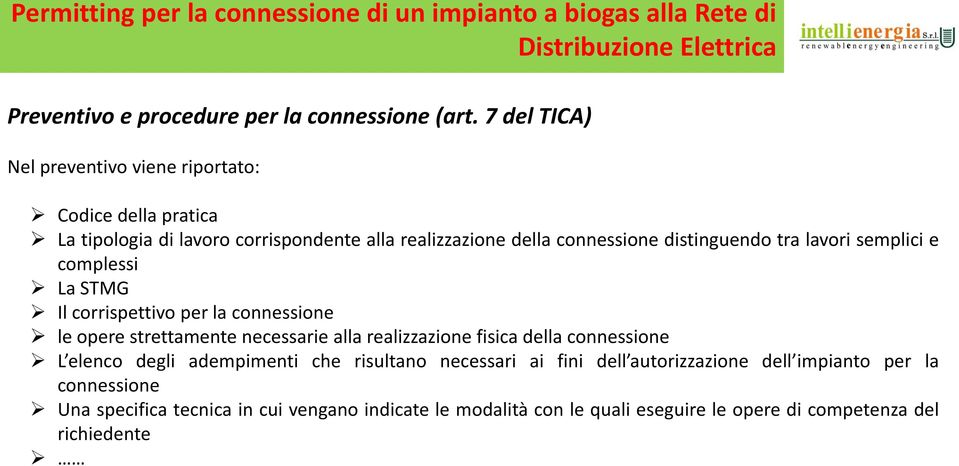 semplici e complessi La STMG Il corrispettivo per la connessione le opere strettamente necessarie alla realizzazione fisica della connessione L elenco degli adempimenti