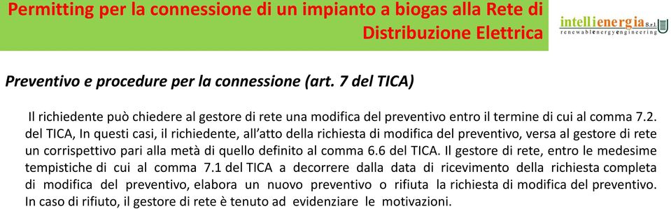 del TICA, In questi casi, il richiedente, all atto della richiesta di modifica del preventivo, versa al gestore di rete un corrispettivo pari alla metà di quello definito al comma 6.6 del TICA.