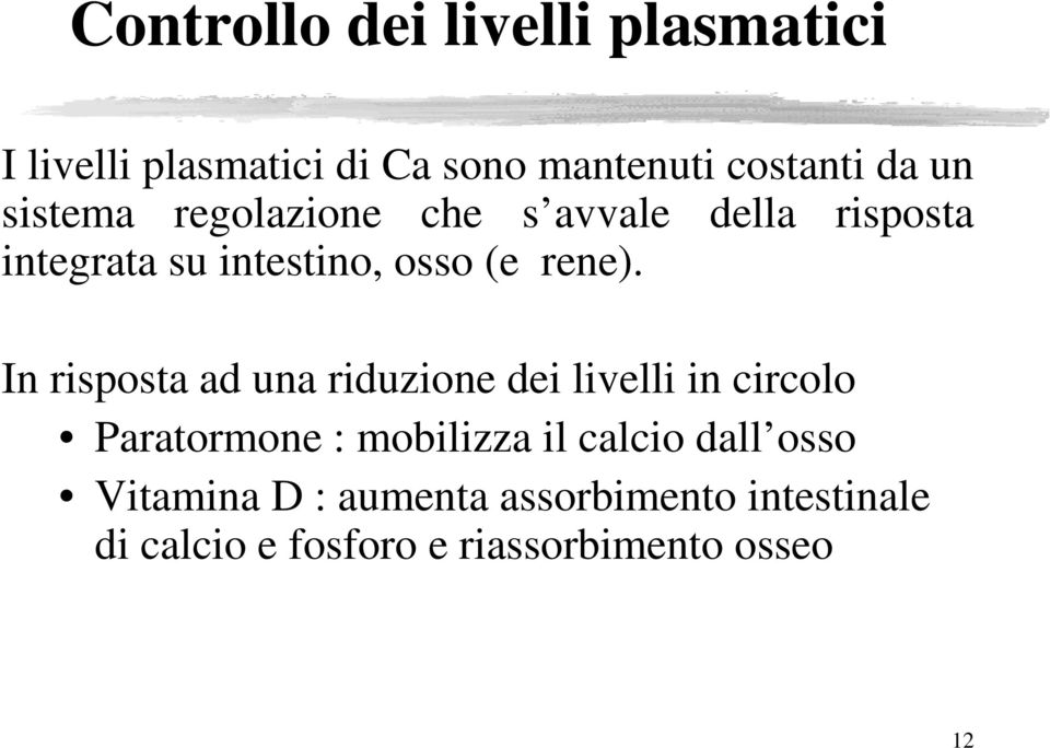 In risposta ad una riduzione dei livelli in circolo Paratormone : mobilizza il calcio dall