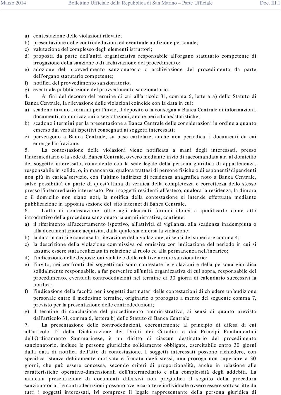 procedimento da parte dell organo statutario competente; f) notifica del provvedimento sanzionatorio; g) eventuale pubblicazione del provvedimento sanzionatorio. 4.