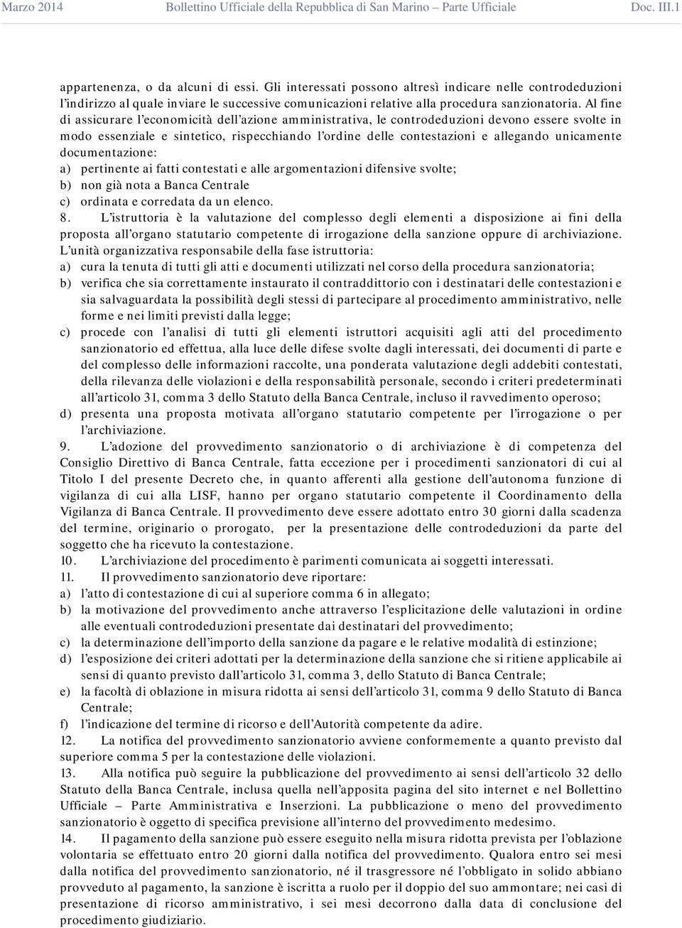 unicamente documentazione: a) pertinente ai fatti contestati e alle argomentazioni difensive svolte; b) non già nota a Banca Centrale c) ordinata e corredata da un elenco. 8.