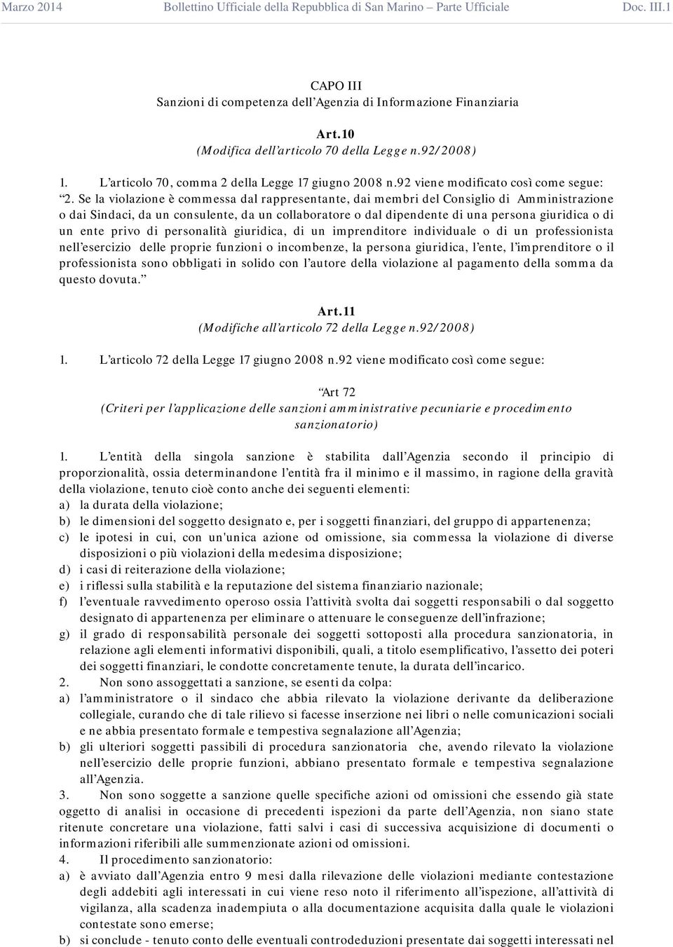 Se la violazione è commessa dal rappresentante, dai membri del Consiglio di Amministrazione o dai Sindaci, da un consulente, da un collaboratore o dal dipendente di una persona giuridica o di un ente