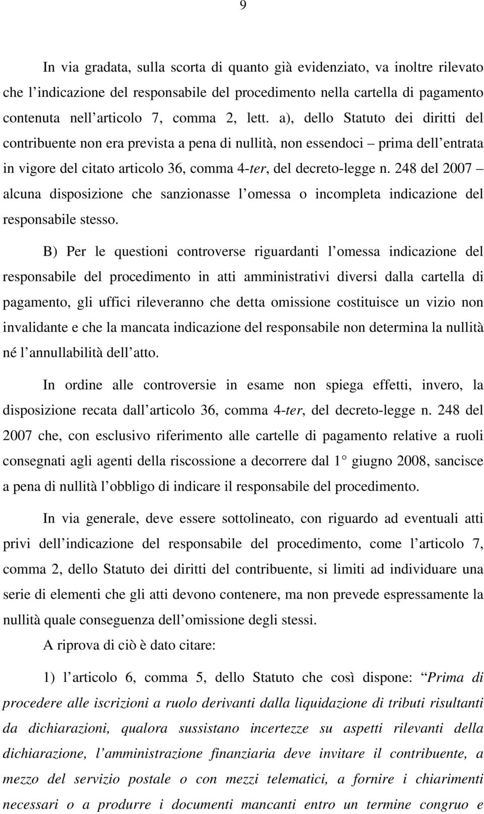 248 del 2007 alcuna disposizione che sanzionasse l omessa o incompleta indicazione del responsabile stesso.