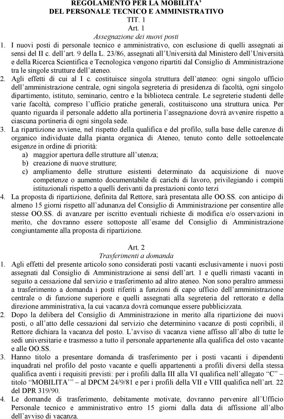 23/86, assegnati all Università dal Ministero dell Università e della Ricerca Scientifica e Tecnologica vengono ripartiti dal Consiglio di Amministrazione tra le singole strutture dell ateneo. 2.