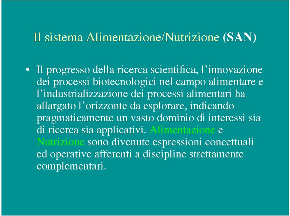 esplorare, indicando pragmaticamente un vasto dominio di interessi sia di ricerca sia applicativi.