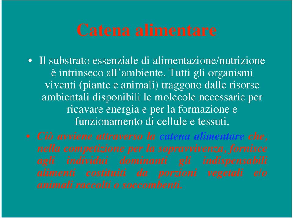 ricavare energia e per la formazione e funzionamento di cellule e tessuti.