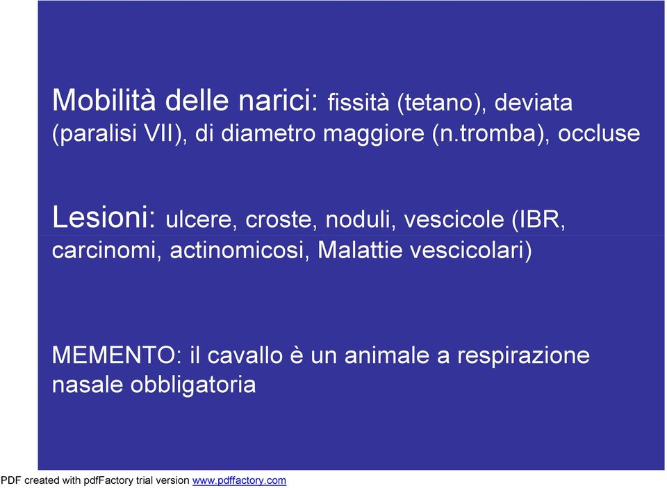 tromba), occluse Lesioni: ulcere, croste, noduli, vescicole (IBR,