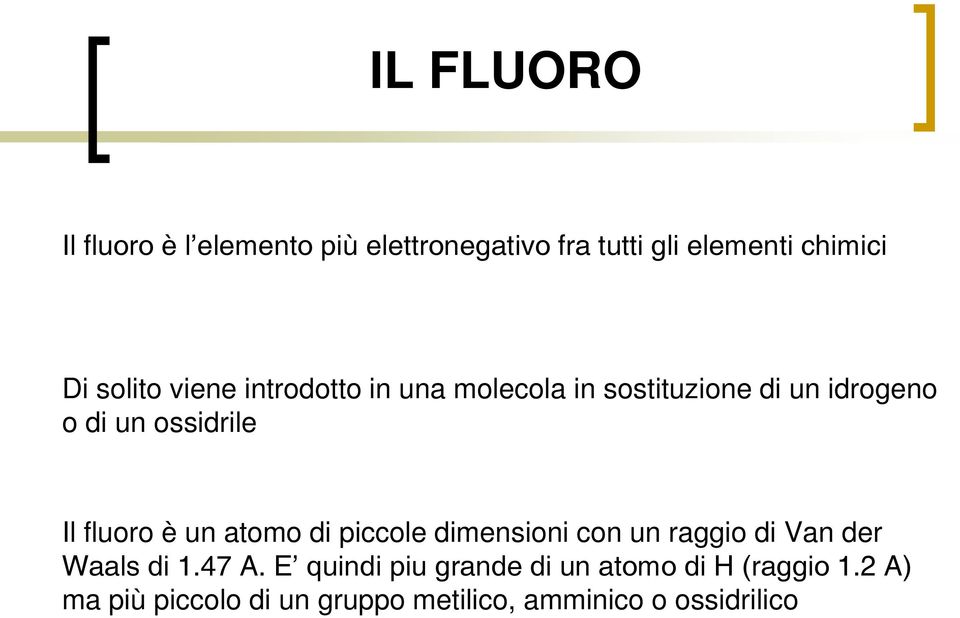 un atomo di piccole dimensioni con un raggio di Van der Waals di 1.47 A.