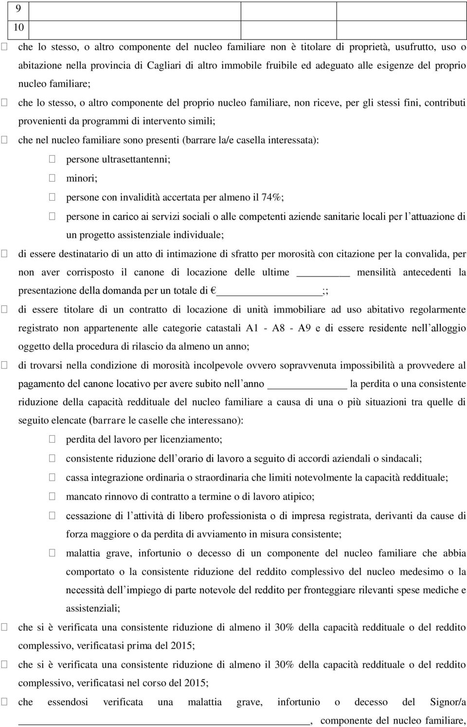 familiare sono presenti (barrare la/e casella interessata): persone ultrasettantenni; minori; persone con invalidità accertata per almeno il 74%; persone in carico ai servizi sociali o alle