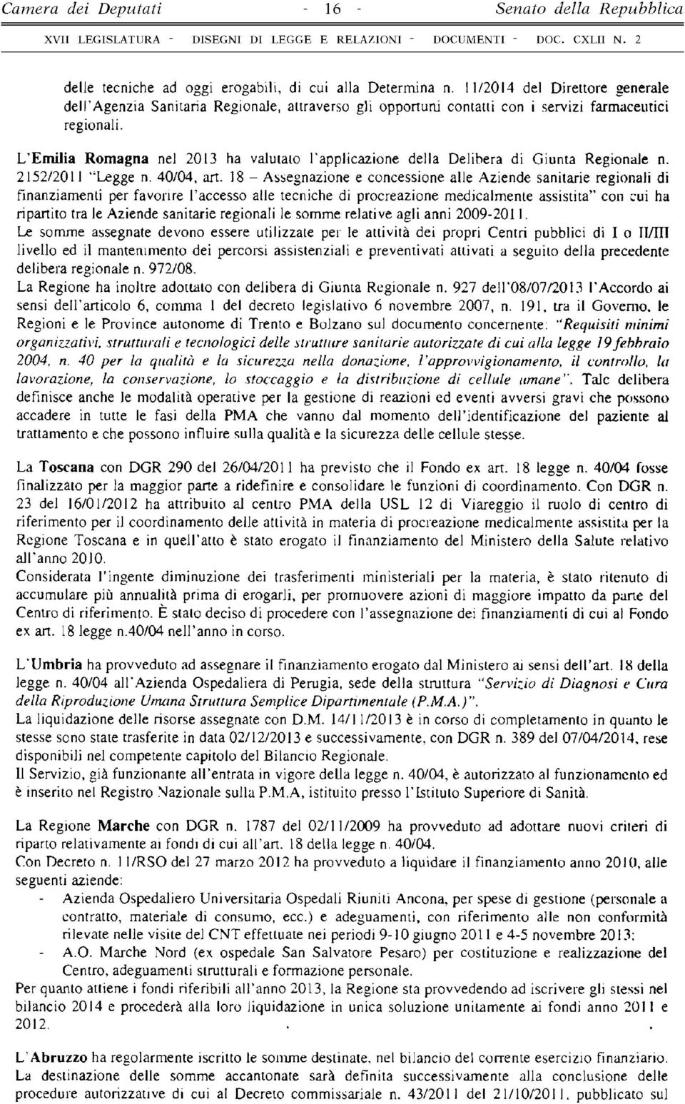 L Emilia Romagna nel 2013 ha valutato l'applicazione della Delibera di Giunta Regionale n. 2152/2011 Legge n. 40/04, art.