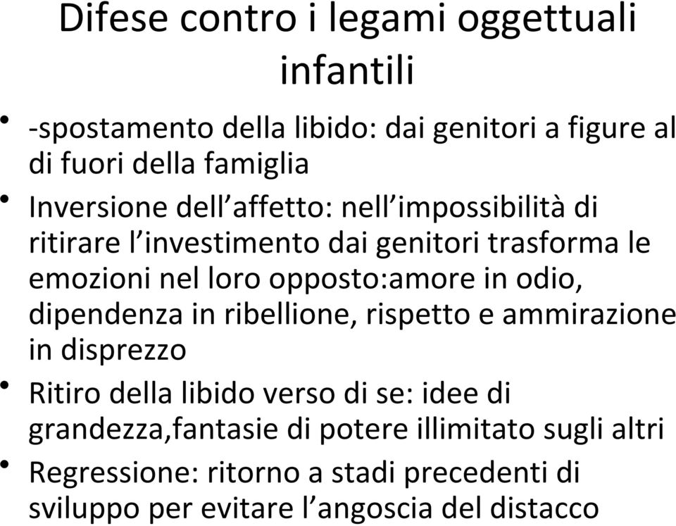 opposto:amore in odio, dipendenza in ribellione, rispetto e ammirazione in disprezzo Ritiro della libido verso di se: idee