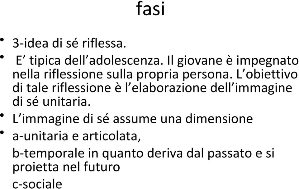 L obiettivo di tale riflessione è l elaborazione dell immagine di sé unitaria.