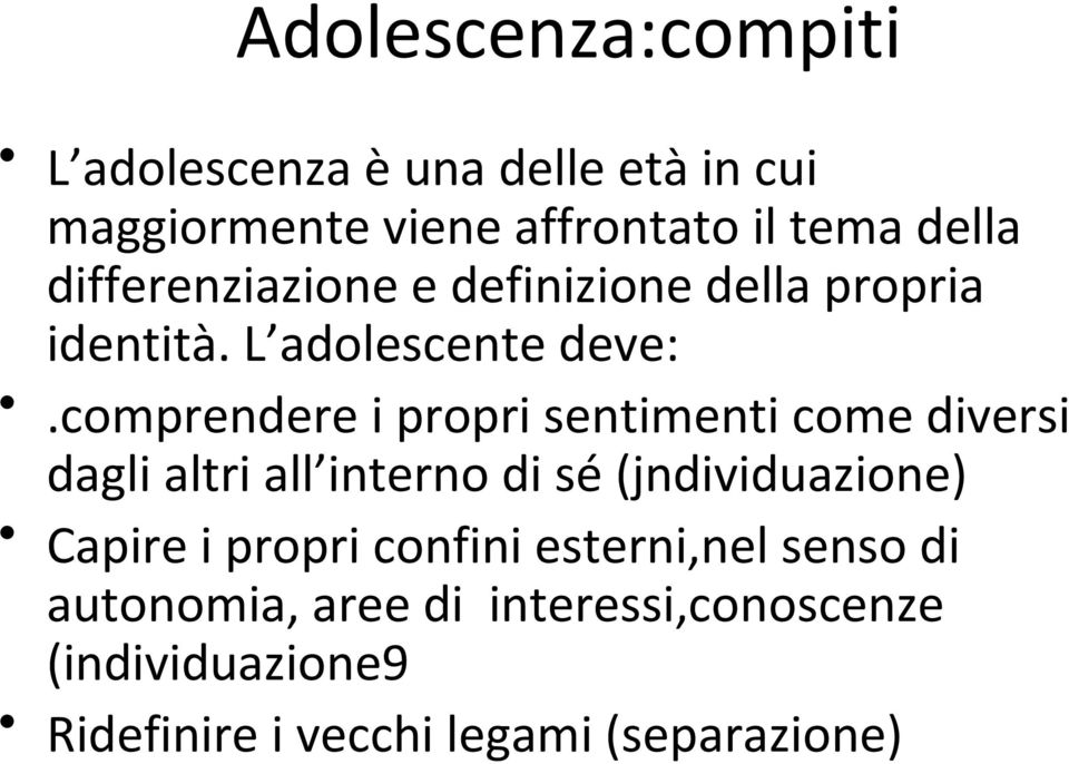 comprendere i propri sentimenti come diversi dagli altri all interno di sé (jndividuazione) Capire i