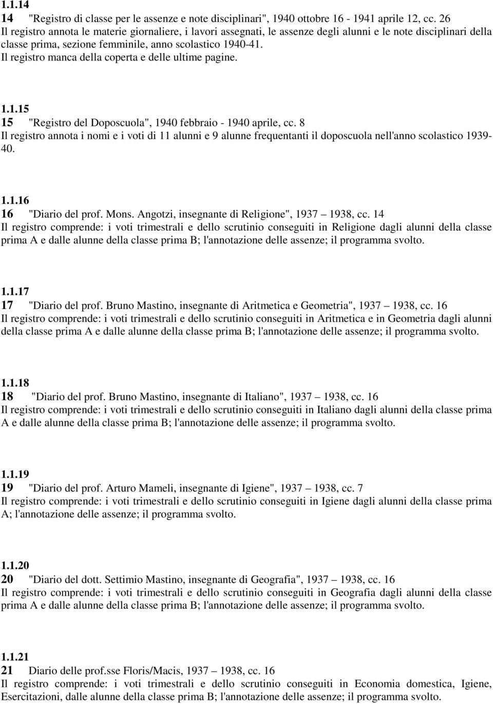 Il registro manca della coperta e delle ultime pagine. 1.1.15 15 "Registro del Doposcuola", 1940 febbraio - 1940 aprile, cc.