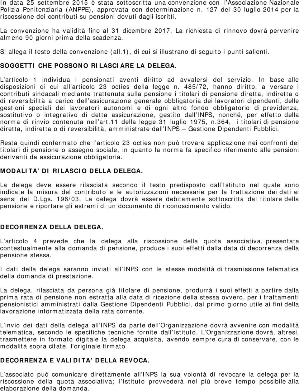 La richiesta di rinnovo dovrà pervenire almeno 90 giorni prima della scadenza. Si allega il testo della convenzione (all.1), di cui si illustrano di seguito i punti salienti.