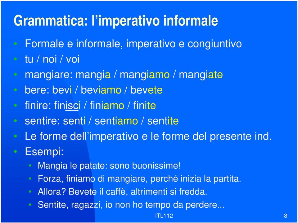 Le forme dell imperativo e le forme del presente ind. Esempi: Mangia le patate: sono buonissime!