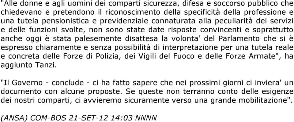 Parlamento che si è espresso chiaramente e senza possibilità di interpretazione per una tutela reale e concreta delle Forze di Polizia, dei Vigili del Fuoco e delle Forze Armate", ha aggiunto Tanzi.