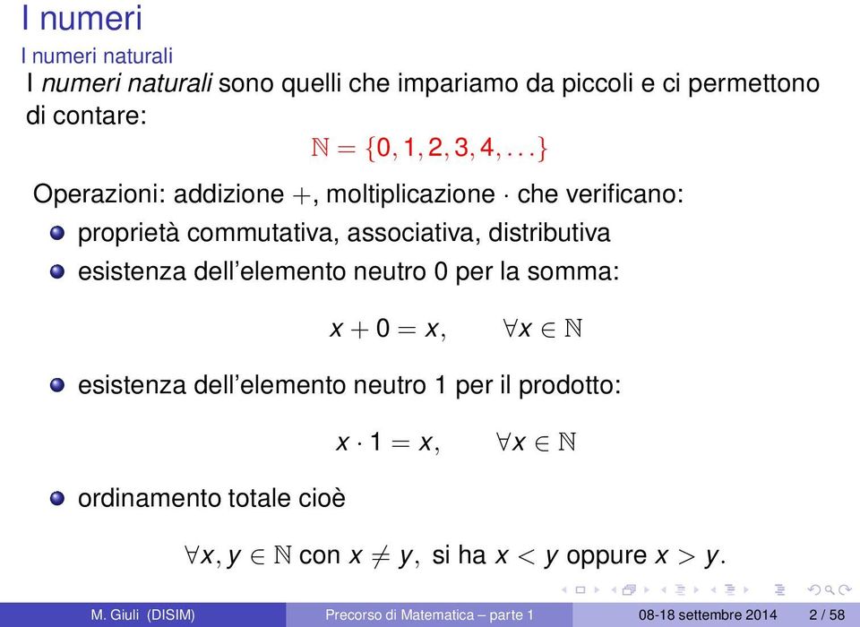 dell elemento neutro 0 per la somma: x + 0 = x, x N esistenza dell elemento neutro 1 per il prodotto: x 1 = x, x N ordinamento