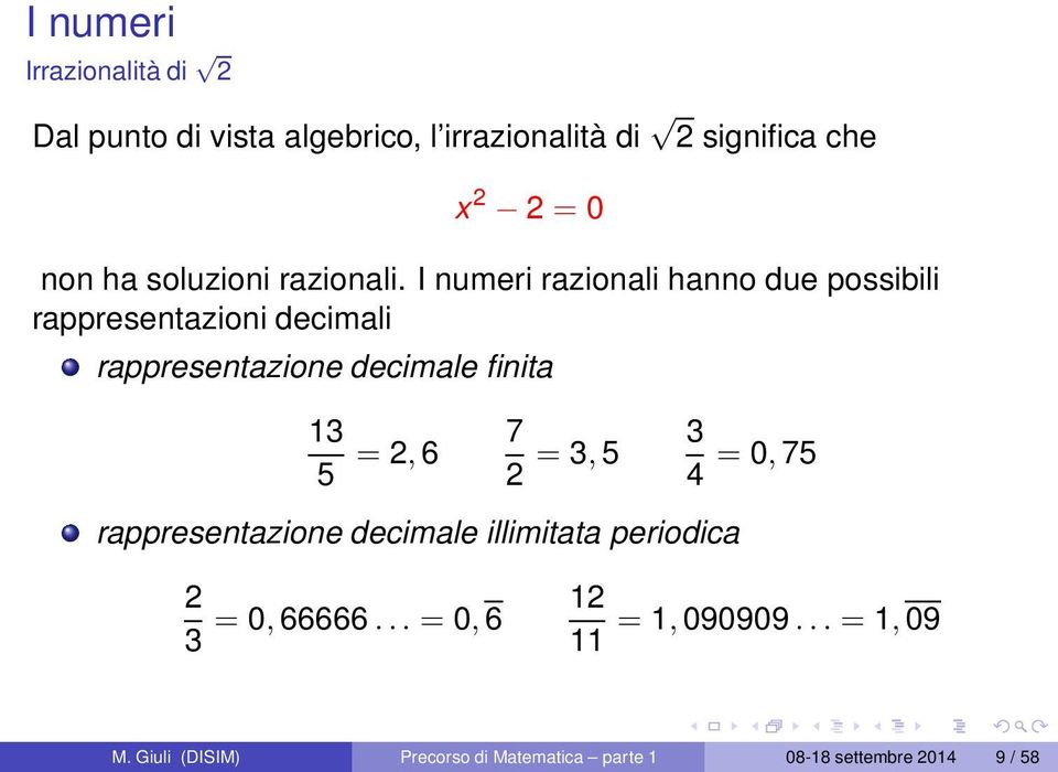 I numeri razionali hanno due possibili rappresentazioni decimali rappresentazione decimale finita 13 5 = 2, 6