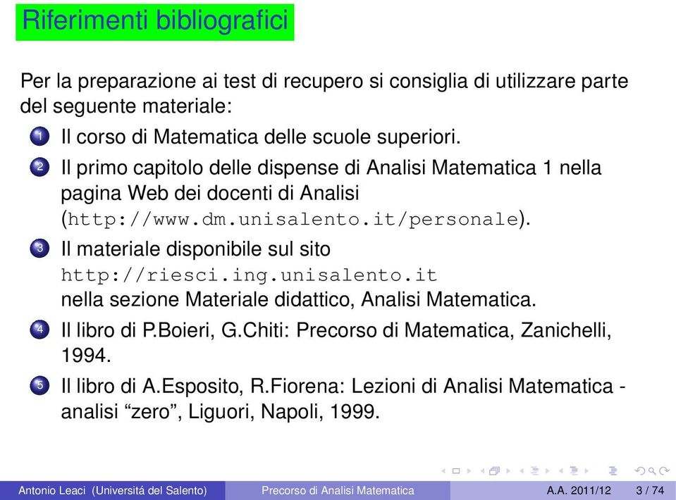 3 Il materiale disponibile sul sito http://riesci.ing.unisalento.it nella sezione Materiale didattico, Analisi Matematica. 4 Il libro di P.Boieri, G.