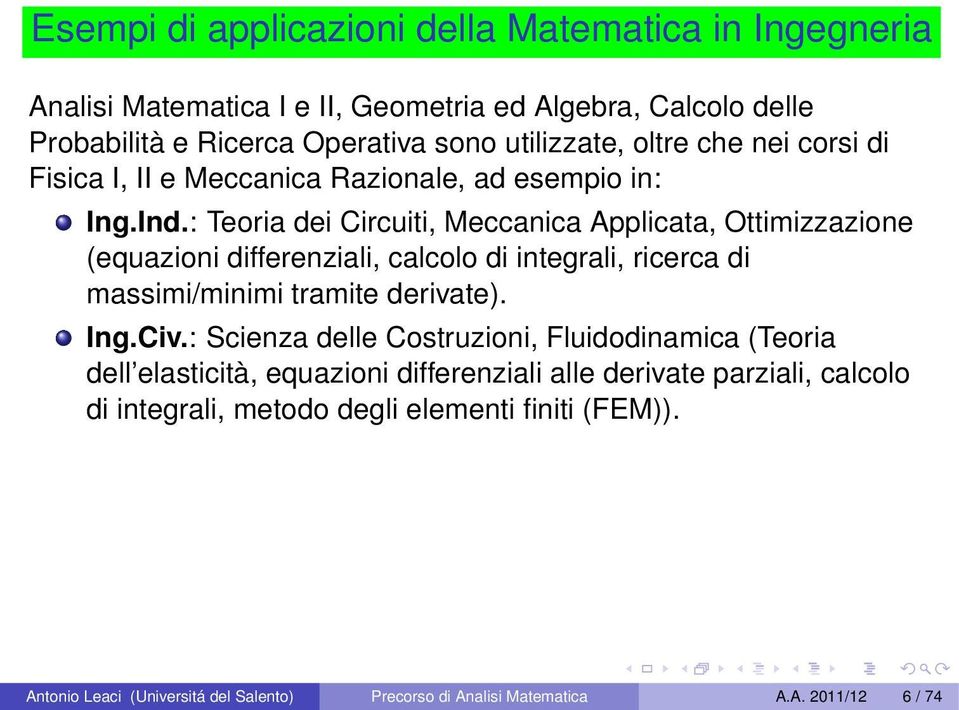 : Teoria dei Circuiti, Meccanica Applicata, Ottimizzazione (equazioni differenziali, calcolo di integrali, ricerca di massimi/minimi tramite derivate). Ing.Civ.