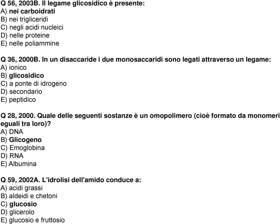 In un disaccaride i due monosaccaridi sono legati attraverso un legame: A) ionico B) glicosidico C) a ponte di idrogeno D) secondario E) peptidico Q