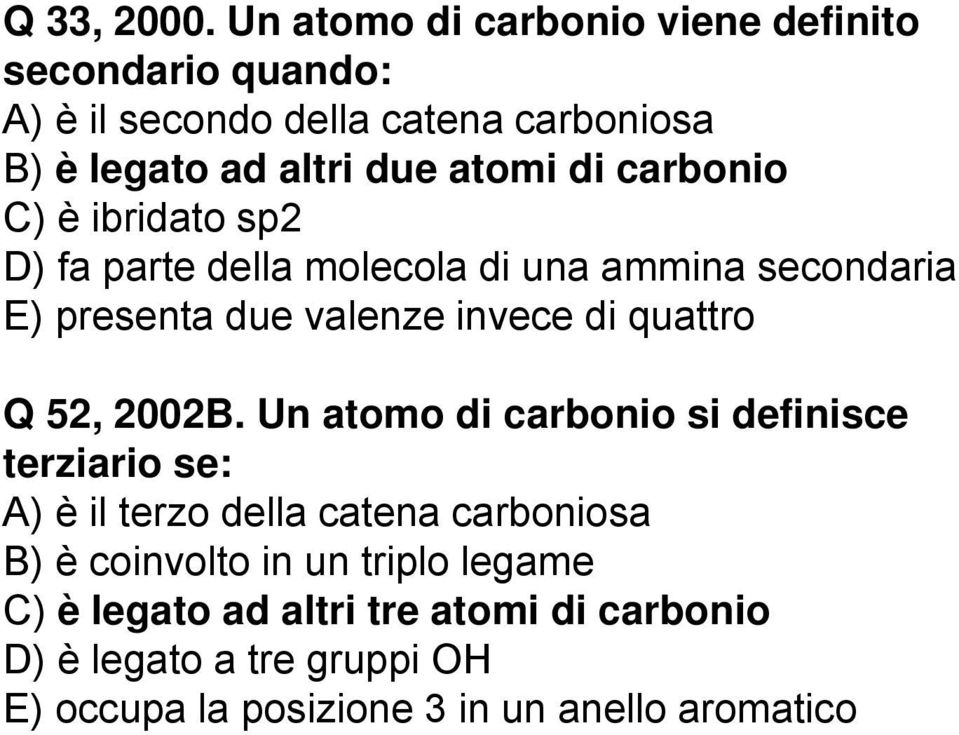 carbonio C) è ibridato sp2 D) fa parte della molecola l di una ammina secondaria E) presenta due valenze invece di quattro Q 52,