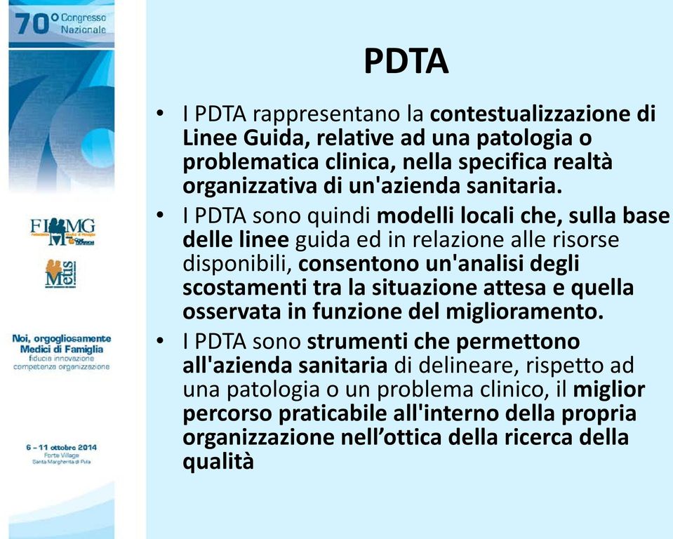 I PDTA sono quindi modelli locali che, sulla base delle linee guida ed in relazione alle risorse disponibili, consentono un'analisi degli scostamenti tra la