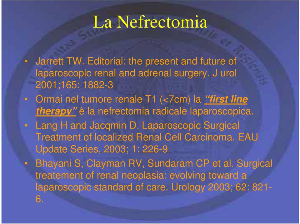 Lang H and Jacqmin D. Laparoscopic Surgical Treatment of localized Renal Cell Carcinoma.