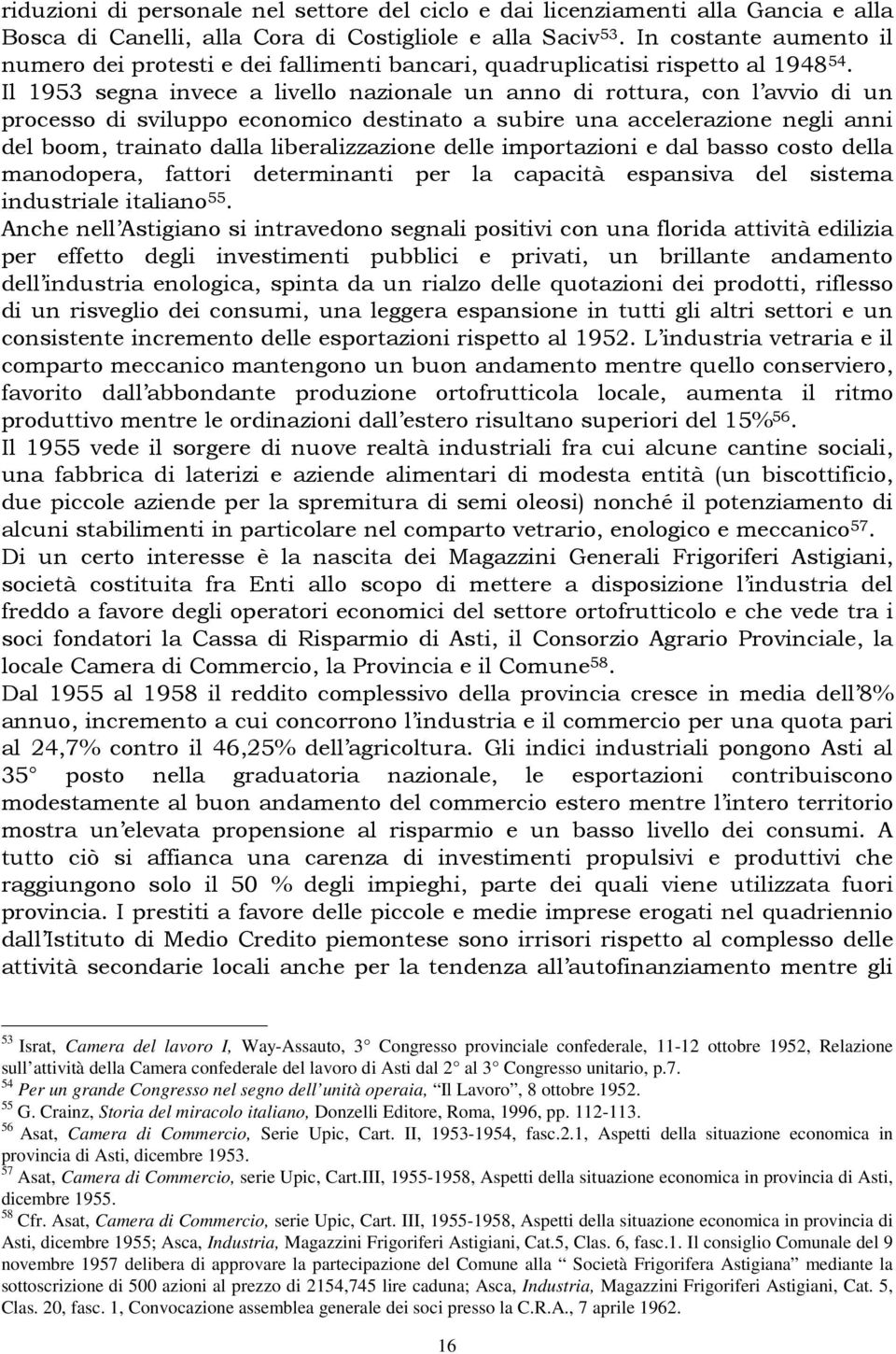 Il 1953 segna invece a livello nazionale un anno di rottura, con l avvio di un processo di sviluppo economico destinato a subire una accelerazione negli anni del boom, trainato dalla liberalizzazione