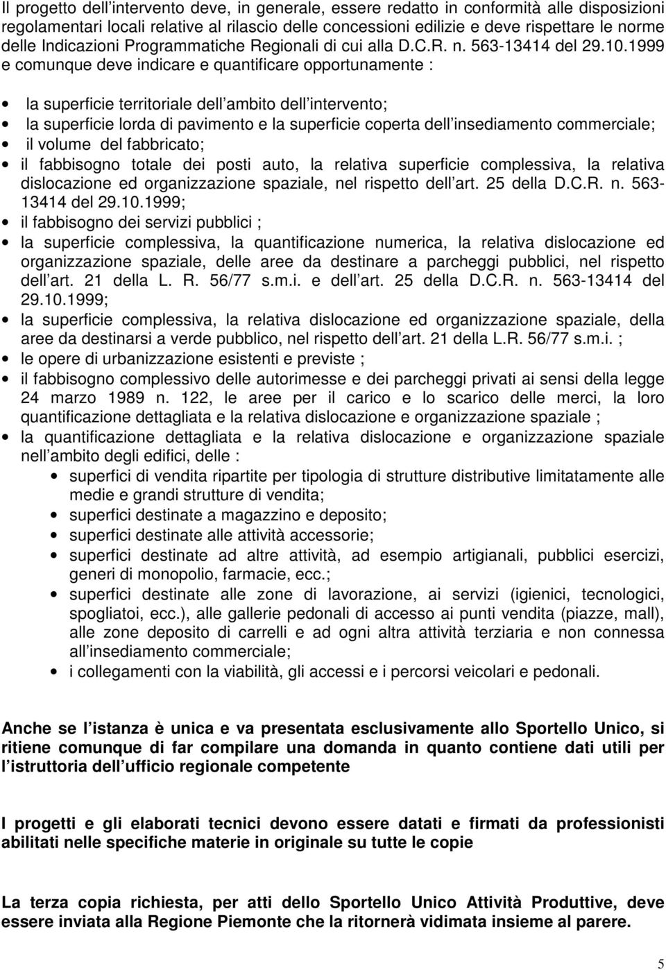 1999 e comunque deve indicare e quantificare opportunamente : la superficie territoriale dell ambito dell intervento; la superficie lorda di pavimento e la superficie coperta dell insediamento