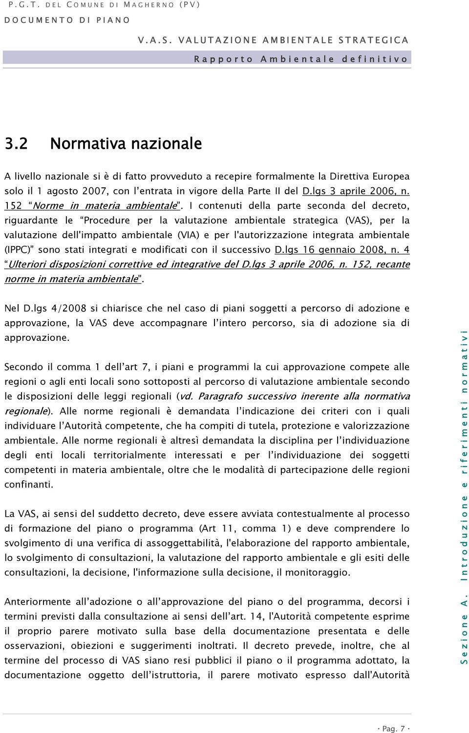 I contenuti della parte seconda del decreto, riguardante le Procedure per la valutazione ambientale strategica (VAS), per la valutazione dell'impatto ambientale (VIA) e per l'autorizzazione integrata