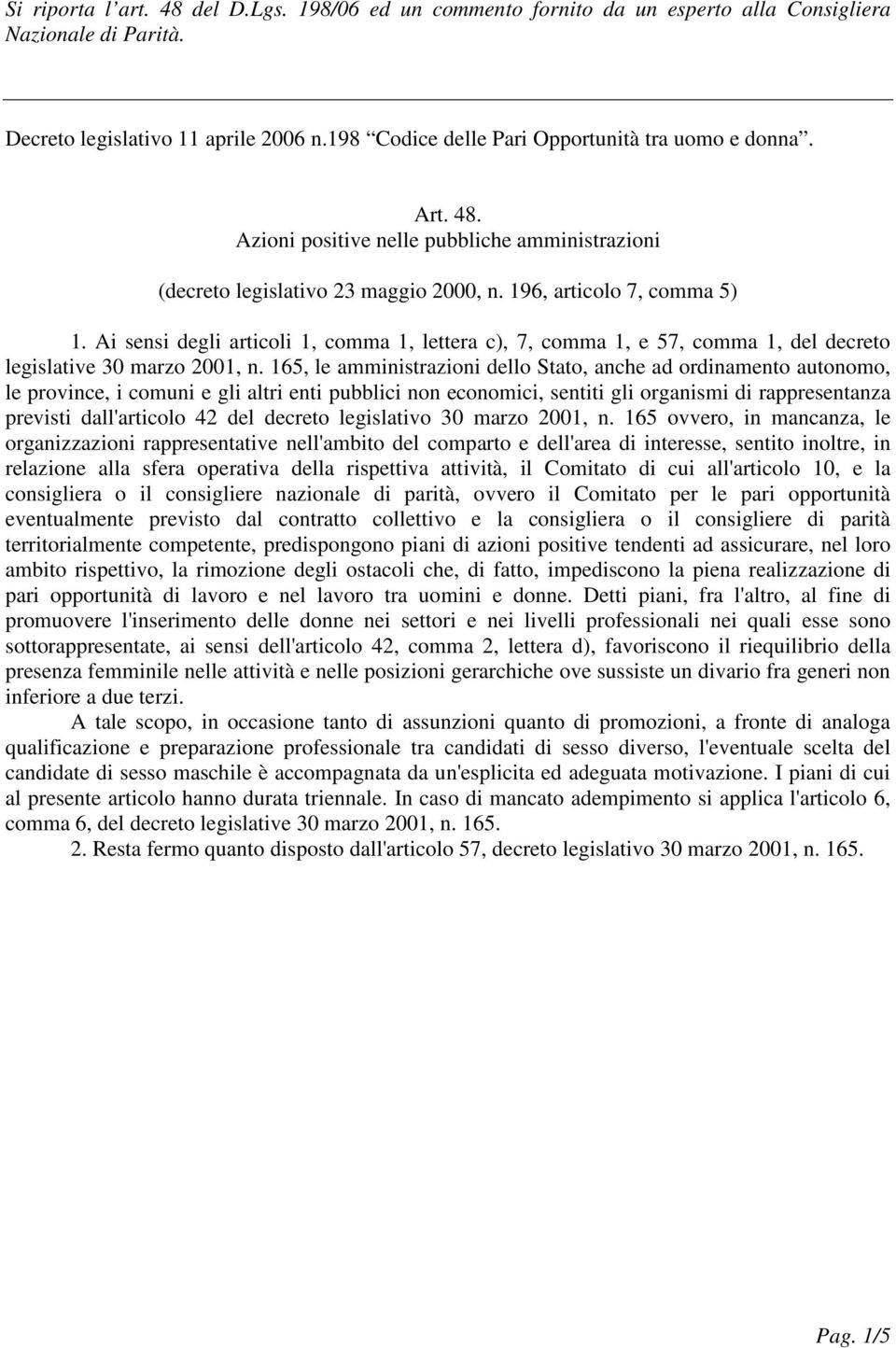 Ai sensi degli articoli 1, comma 1, lettera c), 7, comma 1, e 57, comma 1, del decreto legislative 30 marzo 2001, n.